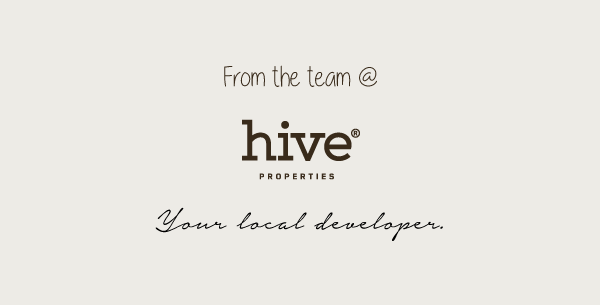 From the team at Hive Properties - Your local developer